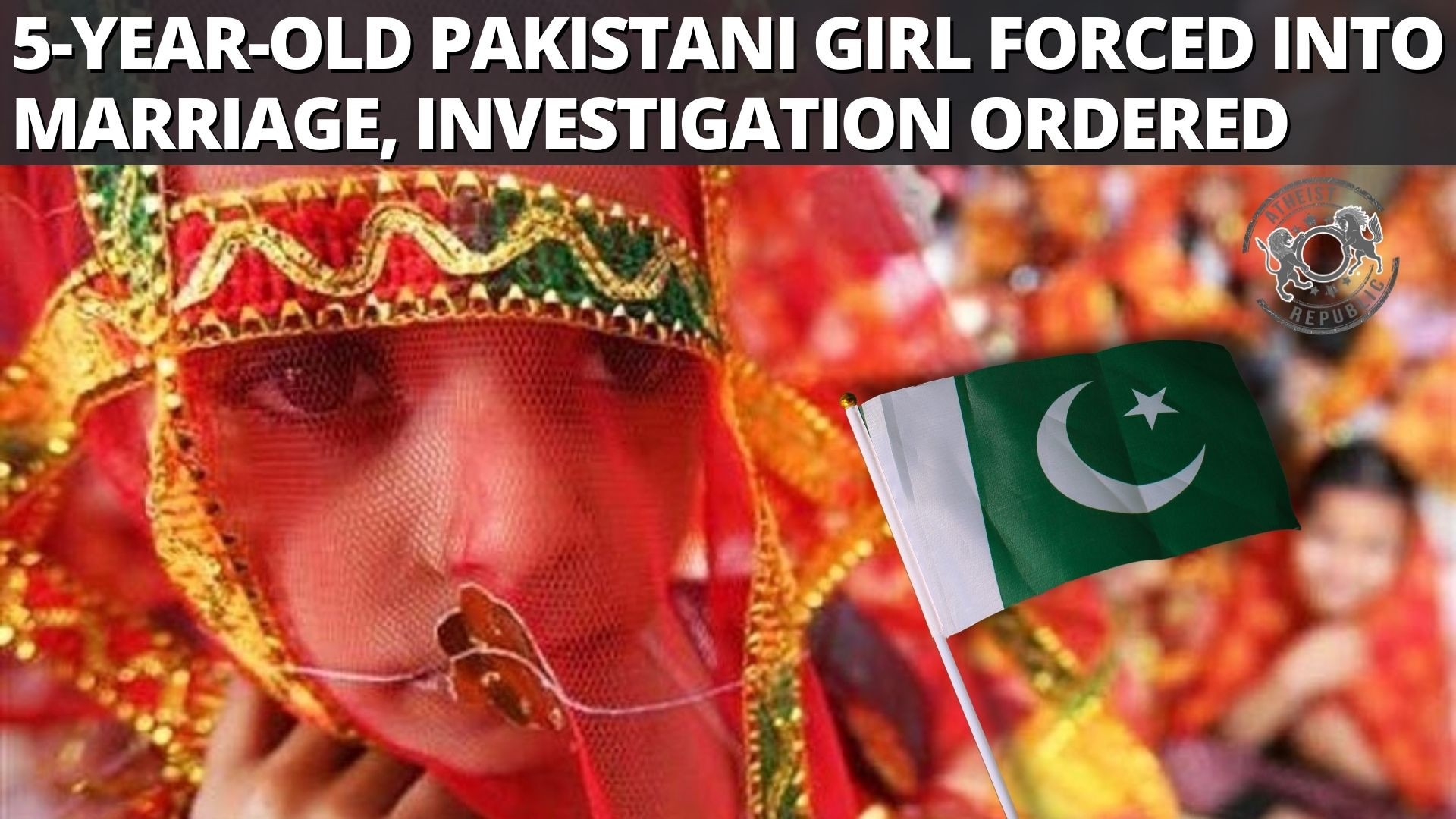 5 Year Old Pakistani Girl Forced Into Marriage Investigation Ordered